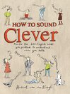 How to Sound Clever (eBook): Master the 600 English Words You Pretend to Understand… When You Don't